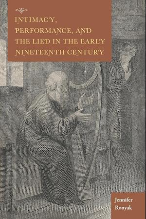 Intimacy, Performance, and the Lied in the Early Nineteenth Century