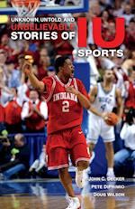 Unknown, Untold, and Unbelievable Stories of IU Sports