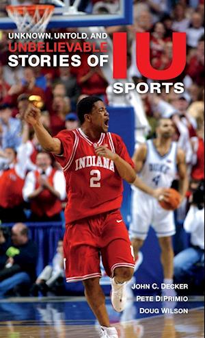 Unknown, Untold, and Unbelievable Stories of IU Sports