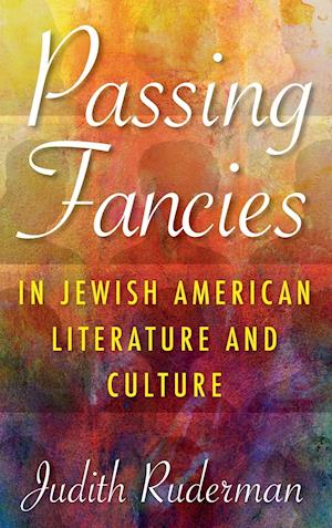Passing Fancies in Jewish American Literature and Culture