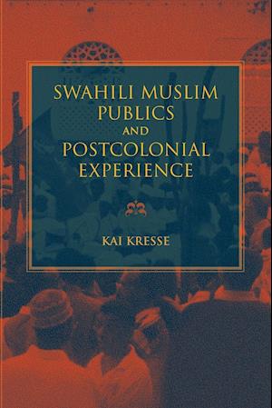 Swahili Muslim Publics and Postcolonial Experience