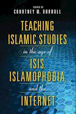 Teaching Islamic Studies in the Age of ISIS, Islamophobia, and the Internet