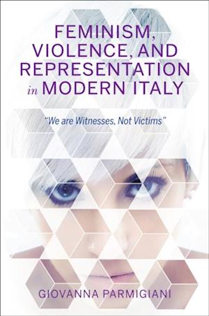 Feminism, Violence, and Representation in Modern Italy