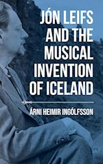 Jón Leifs and the Musical Invention of Iceland