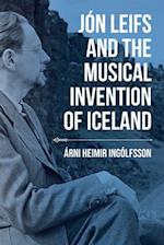 Jon Leifs and the Musical Invention of Iceland