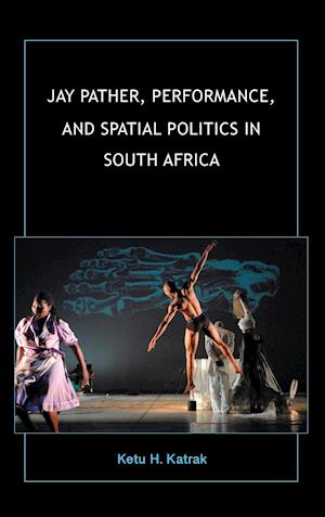 Jay Pather, Performance, and Spatial Politics in South Africa