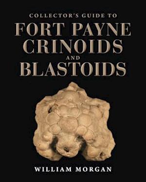 Collector's Guide to Fort Payne Crinoids and Blastoids