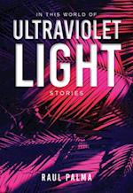 In This World of Ultraviolet Light: Stories 