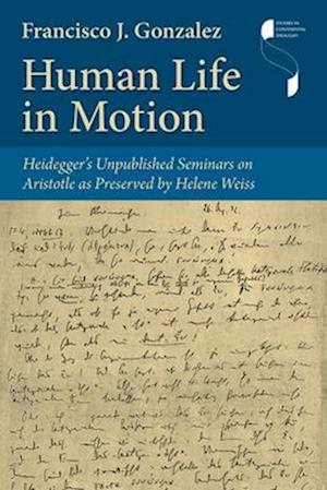 Human Life in Motion – Heidegger`s Unpublished Seminars on Aristotle as Preserved by Helene Weiss