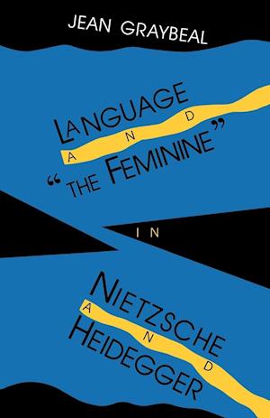 Language and "The Feminine" in Nietzsche and Heidegger