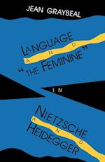 Language and "The Feminine" in Nietzsche and Heidegger