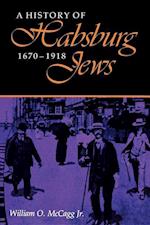 A History of Habsburg Jews, 1670–1918