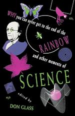 Why You Can Never Get to the End of the Rainbow And Other Moments of Science
