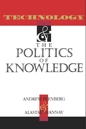 Technology and the Politics of Knowledge