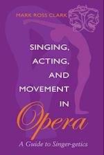 Singing, Acting, and Movement in Opera