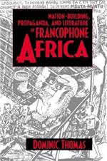 Nation-Building, Propaganda, and Literature in Francophone Africa