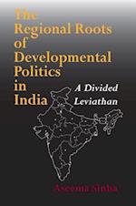 The Regional Roots of Developmental Politics in India