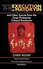 The Execution of Mayor Yin and Other Stories from the Great Proletarian Cultural Revolution, Revised Edition