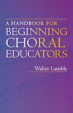 A Handbook for Beginning Choral Educators