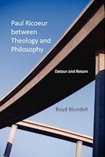 Paul Ricoeur Between Theology and Philosophy
