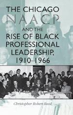 The Chicago NAACP and the Rise of Black Professional Leadership, 1910–1966