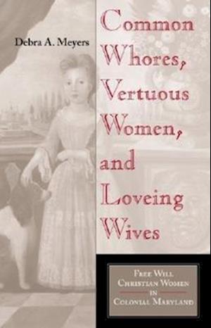 Common Whores, Vertuous Women, and Loveing Wives