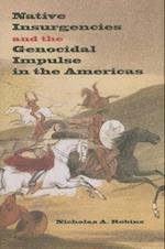 Native Insurgencies and the Genocidal Impulse in the Americas