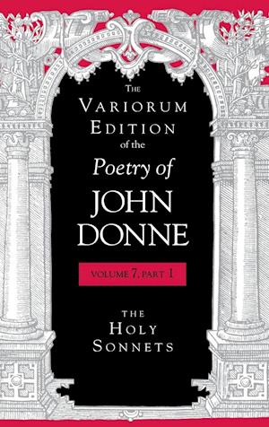 The Variorum Edition of the Poetry of John Donne, Volume 7.1