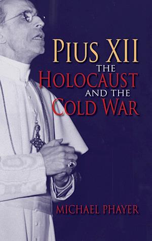 Pius XII, the Holocaust, and the Cold War