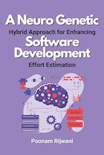 A Neuro Genetic Hybrid Approach for Enhancing Software Development Effort Estimation 