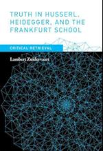 Truth in Husserl, Heidegger, and the Frankfurt School