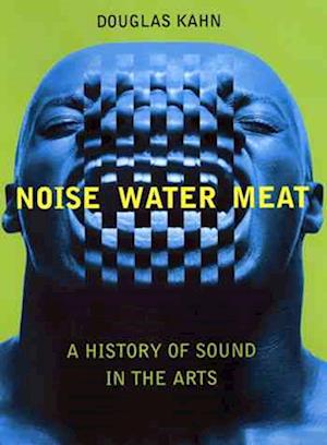 Noise Water Meat - a history of sound in the arts