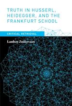 Truth in Husserl, Heidegger, and the Frankfurt School