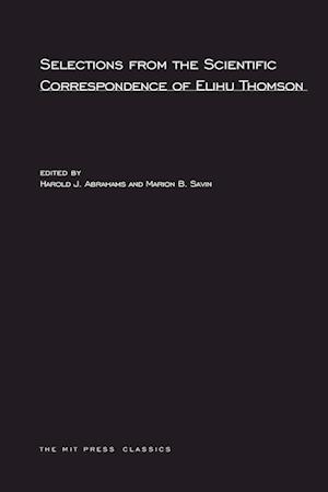 Selections from the Scientific Correspondence of Elihu Thomson