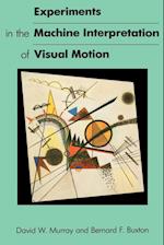 Experiments in the Machine Interpretation of Visual Motion