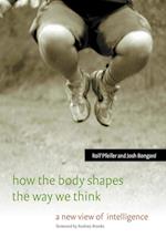 How the Body Shapes the Way We Think