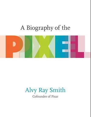 A Biography Of The Pixel