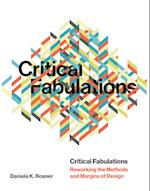 Critical Fabulations: Reworking the Methods and Margins of Design 