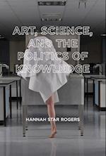 Art, Science, and the Politics of Knowledge