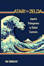 Atari to Zelda: Japan's Videogames in Global Contexts 