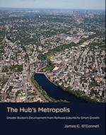 The Hub's Metropolis: Greater Boston's Development from Railroad Suburbs to Smart Growth 