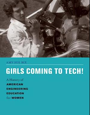 Girls Coming to Tech!: A History of American Engineering Education for Women