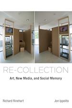 Re-collection: Art, New Media, and Social Memory 