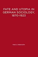 Fate and Utopia in German Sociology, 1870--1923