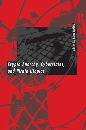 Crypto Anarchy, Cyberstates, and Pirate Utopias