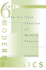 The Six Core Theories of Modern Physics
