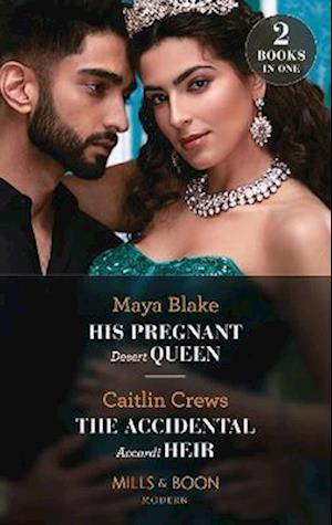 His Pregnant Desert Queen / The Accidental Accardi Heir