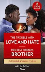 The Trouble With Love And Hate / Her Best Friend's Brother