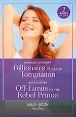 Billionaire's Island Temptation / Off-Limits To The Rebel Prince