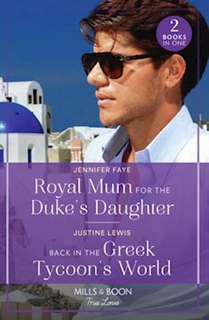 Royal Mum For The Duke's Daughter / Back In The Greek Tycoon's World